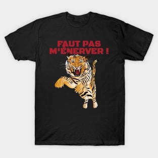 Tigre Il ne faut pas M'ÉNERVER ! T-Shirt